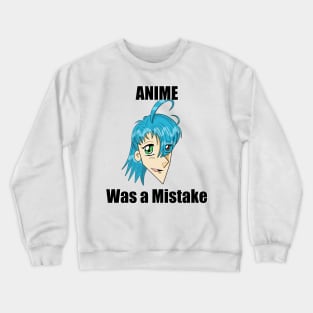 Anime was a Mistake Crewneck Sweatshirt